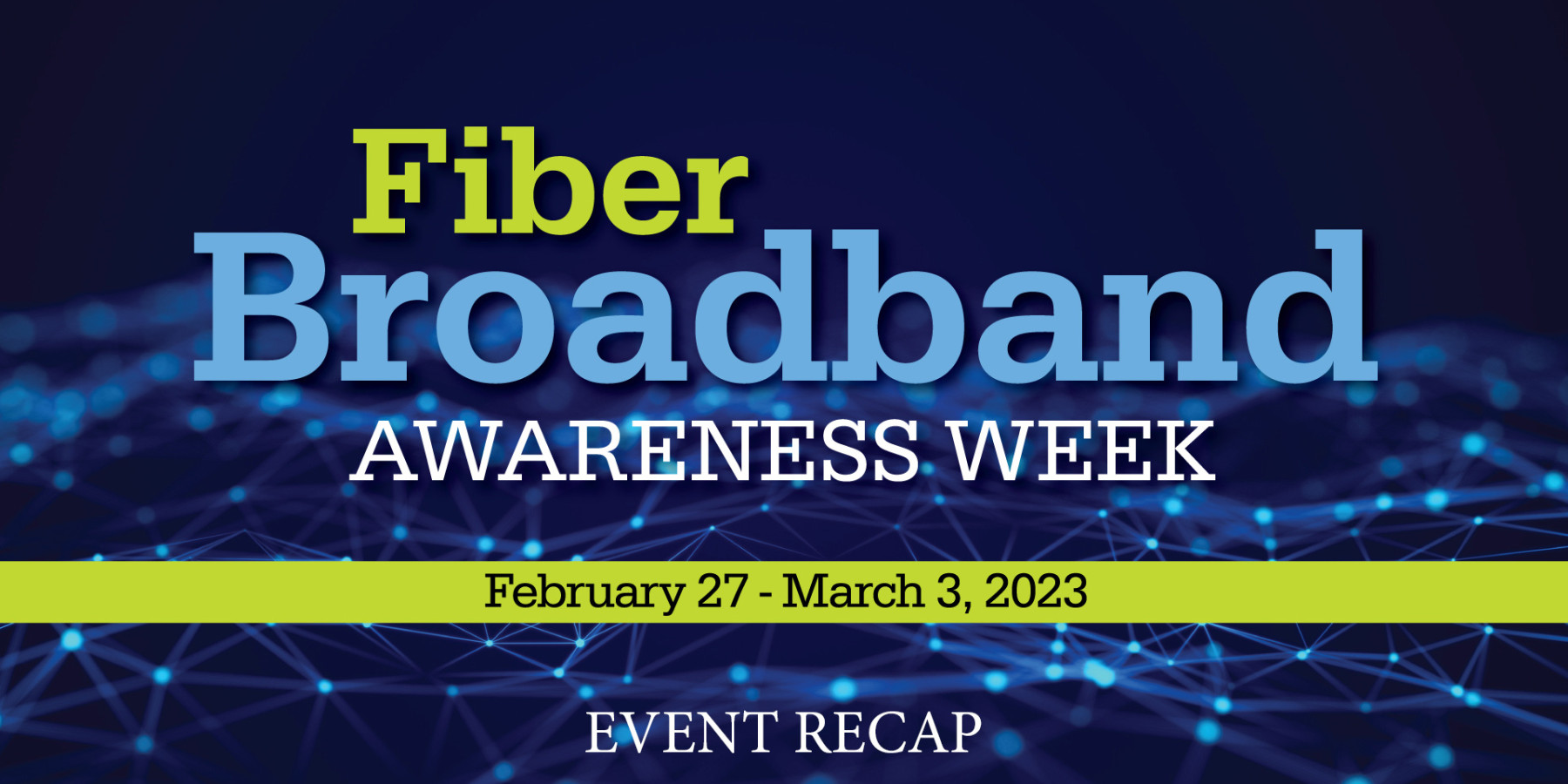 Fiber Broadband Awareness Week | February 27 - March 3, 2023